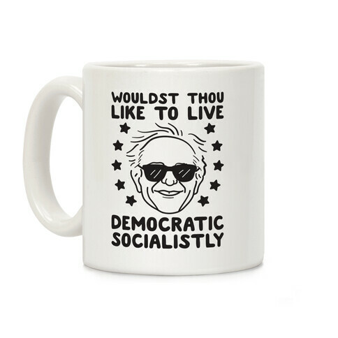 Wouldst Thou Like To Live Democratic Socialistly? Bernie Coffee Mug