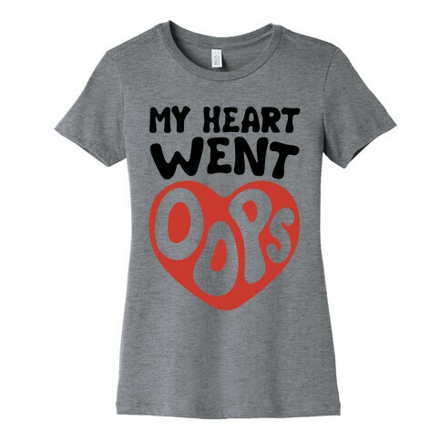 My Heart Went Oops Parody Womens T-Shirt