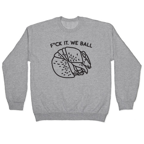 F*ck It, We Ball Armadillo Pullover