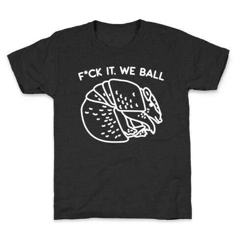 F*ck It, We Ball Armadillo Kids T-Shirt