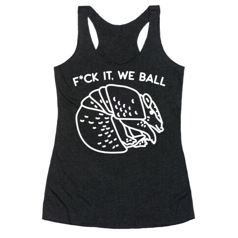 F*ck It, We Ball Armadillo Racerback Tank Top