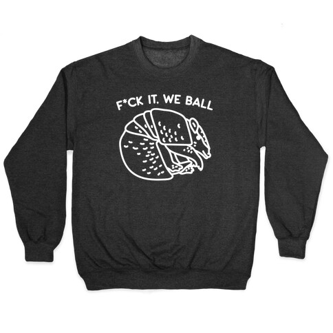 F*ck It, We Ball Armadillo Pullover