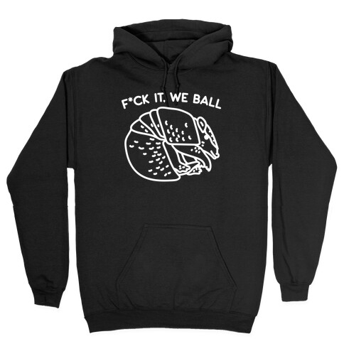 F*ck It, We Ball Armadillo Hooded Sweatshirt