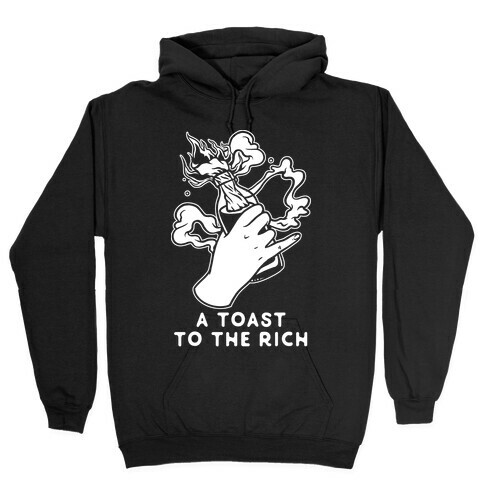 A Toast To The Rich Hooded Sweatshirt