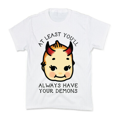 At Least You'll Always Have Your Demons Kids T-Shirt