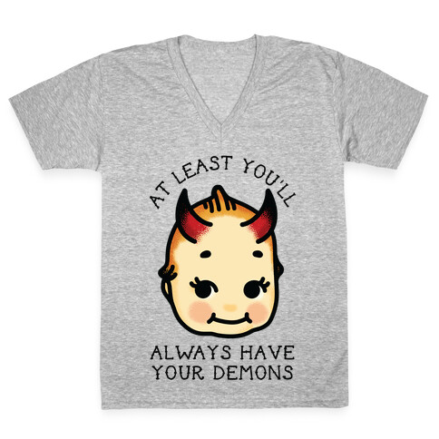 At Least You'll Always Have Your Demons V-Neck Tee Shirt