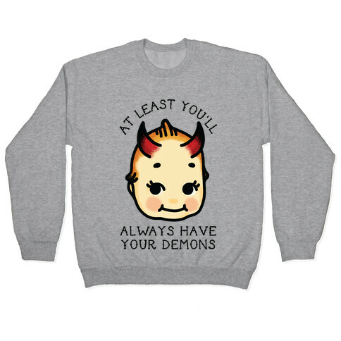 At Least You'll Always Have Your Demons Pullover