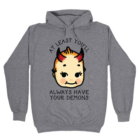 At Least You'll Always Have Your Demons Hooded Sweatshirt