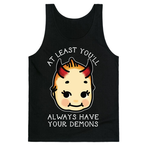 At Least You'll Always Have Your Demons Tank Top