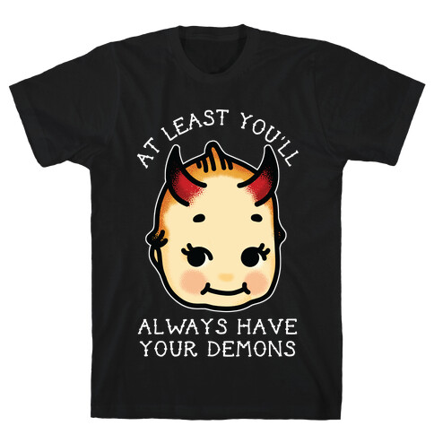 At Least You'll Always Have Your Demons T-Shirt