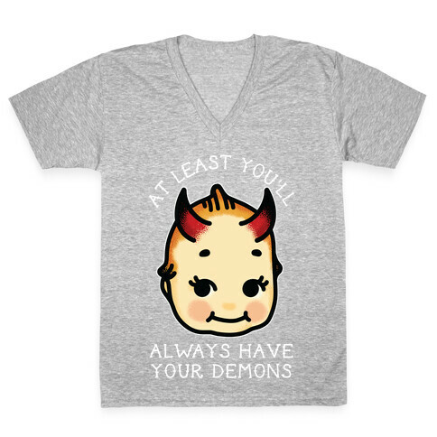 At Least You'll Always Have Your Demons V-Neck Tee Shirt