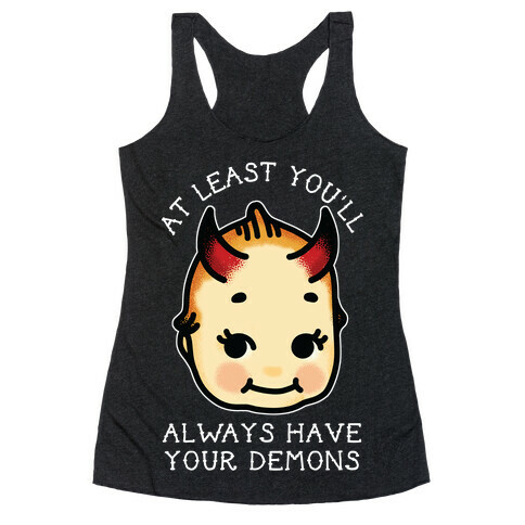 At Least You'll Always Have Your Demons Racerback Tank Top