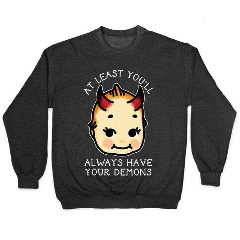 At Least You'll Always Have Your Demons Pullover