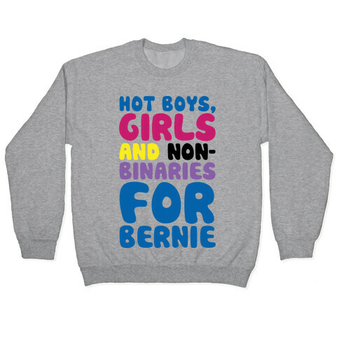 Hot Boys Girls And Non-Binaries For Bernie Pullover