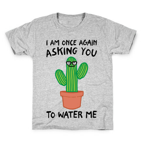 I Am Once Again Asking You To Water Me  Kids T-Shirt