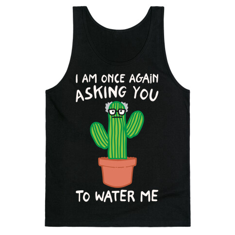 I Am Once Again Asking You To Water Me White Print Tank Top