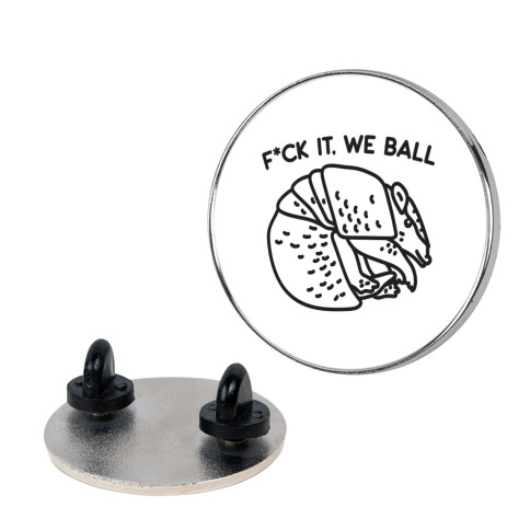 F*ck It, We Ball Armadillo Pin