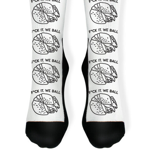 F*ck It, We Ball Armadillo Sock