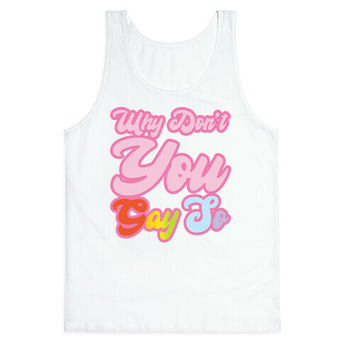 Why Don't You Gay So Parody Tank Top