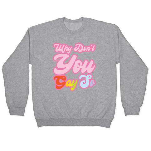Why Don't You Gay So Parody Pullover