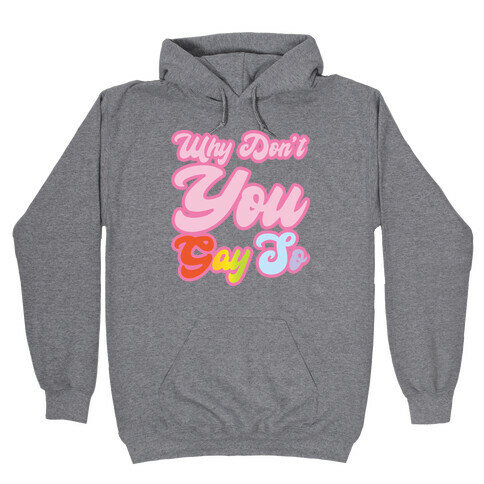 Why Don't You Gay So Parody Hooded Sweatshirt