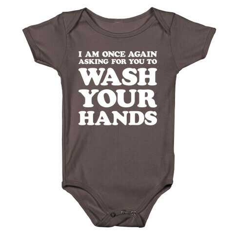 I Am Once Again Asking For You To WASH YOUR HANDS Baby One-Piece