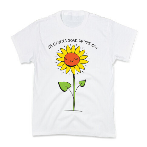 I'm Gonna Soak Up The Sun Sunflower Kids T-Shirt