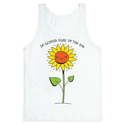 I'm Gonna Soak Up The Sun Sunflower Tank Top