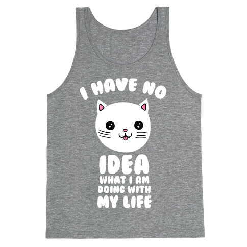 I Have No Idea What I Am Doing With My Life Tank Top
