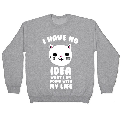 I Have No Idea What I Am Doing With My Life Pullover