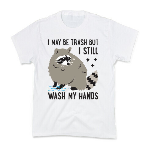 I May Be Trash But I Still Wash My Hands Raccoon Kids T-Shirt