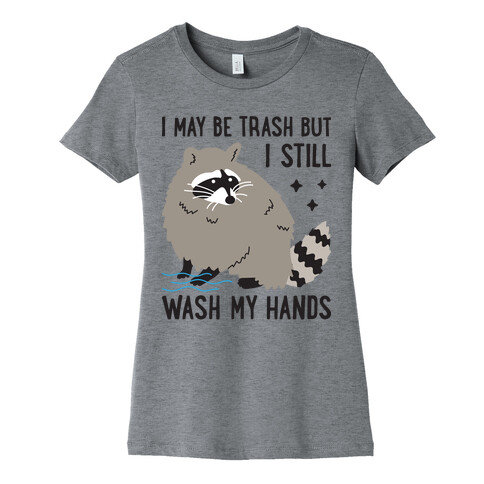 I May Be Trash But I Still Wash My Hands Raccoon Womens T-Shirt