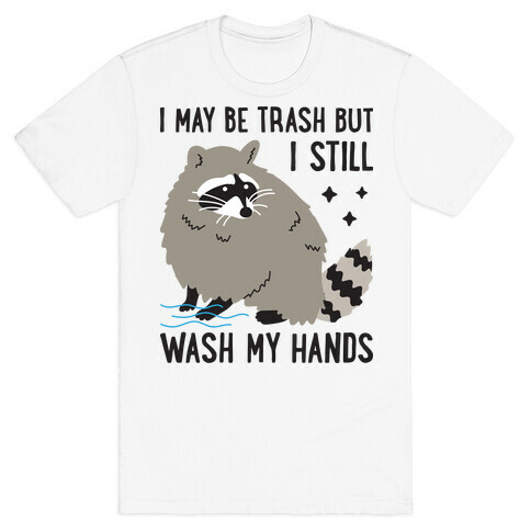 I May Be Trash But I Still Wash My Hands Raccoon T-Shirt
