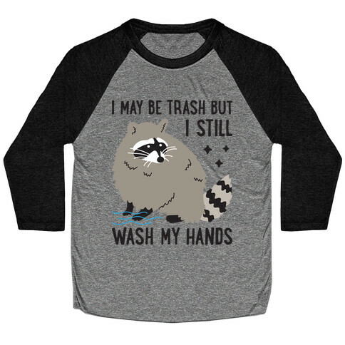 I May Be Trash But I Still Wash My Hands Raccoon Baseball Tee
