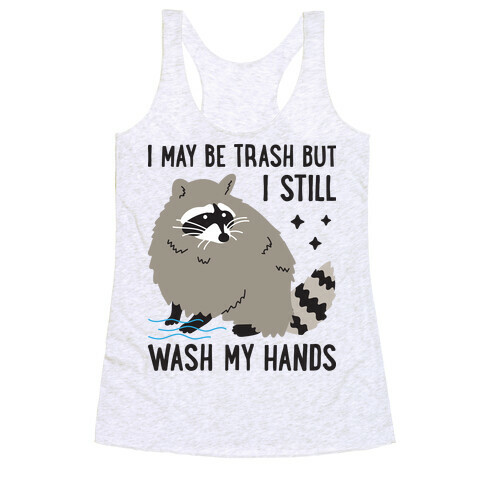 I May Be Trash But I Still Wash My Hands Raccoon Racerback Tank Top
