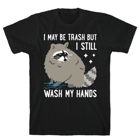 I May Be Trash But I Still Wash My Hands Raccoon T-Shirt