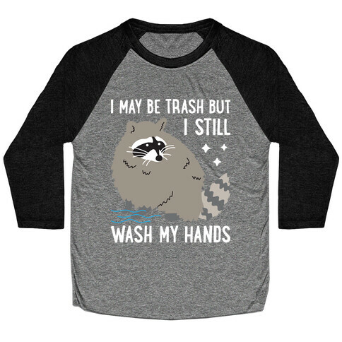 I May Be Trash But I Still Wash My Hands Raccoon Baseball Tee