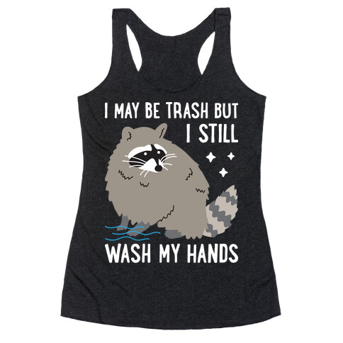 I May Be Trash But I Still Wash My Hands Raccoon Racerback Tank Top