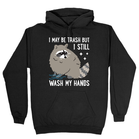 I May Be Trash But I Still Wash My Hands Raccoon Hooded Sweatshirt