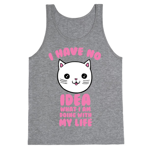 I Have No Idea What I Am Doing With My Life Tank Top