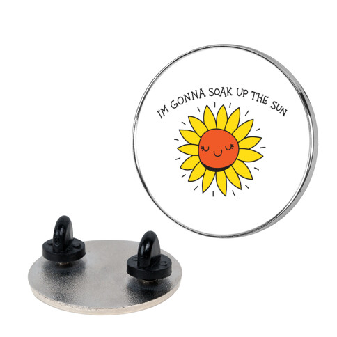 I'm Gonna Soak Up The Sun Sunflower Pin