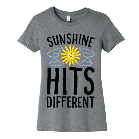 Sunshine Hits Different  Womens T-Shirt