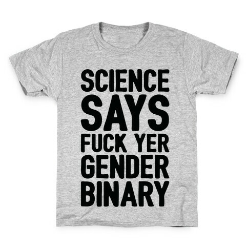 Science Says F*** Yer Gender Binary Kids T-Shirt