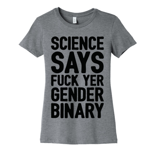 Science Says F*** Yer Gender Binary Womens T-Shirt