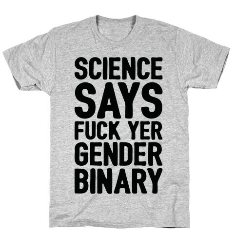 Science Says F*** Yer Gender Binary T-Shirt