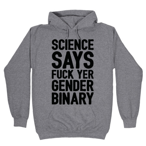 Science Says F*** Yer Gender Binary Hooded Sweatshirt