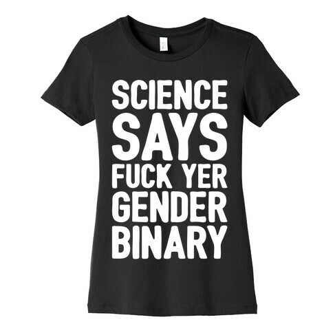 Science Says F*** Yer Gender Binary White Print Womens T-Shirt