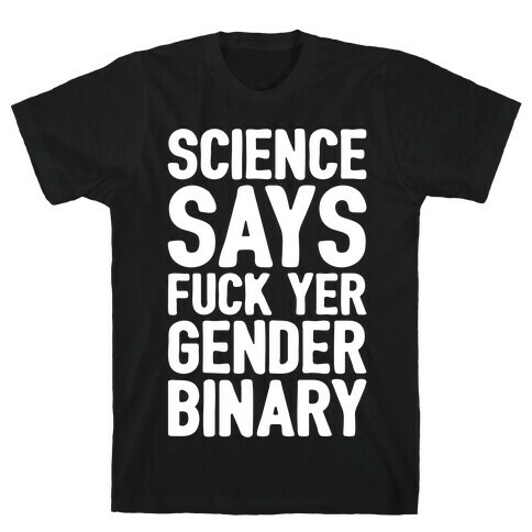 Science Says F*** Yer Gender Binary White Print T-Shirt