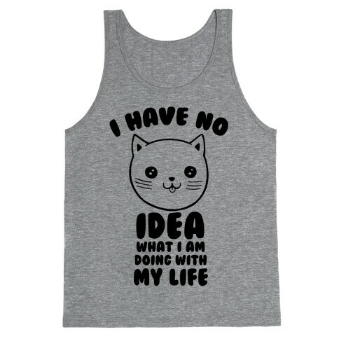I Have No Idea What I Am Doing With My Life Tank Top