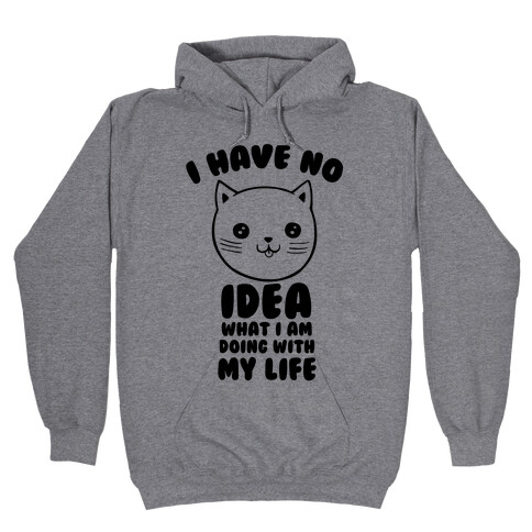 I Have No Idea What I Am Doing With My Life Hooded Sweatshirt